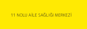 11 NOLU AİLE SAĞLIĞI MERKEZİ
